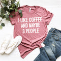 Funny Coffee Lover Shirt: I Like Coffee and Maybe 3 People