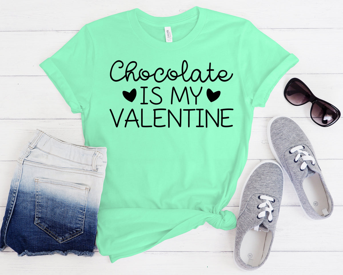 Chocolate is My Valentine Shirt: Funny Women's Valentine's Day Tee
