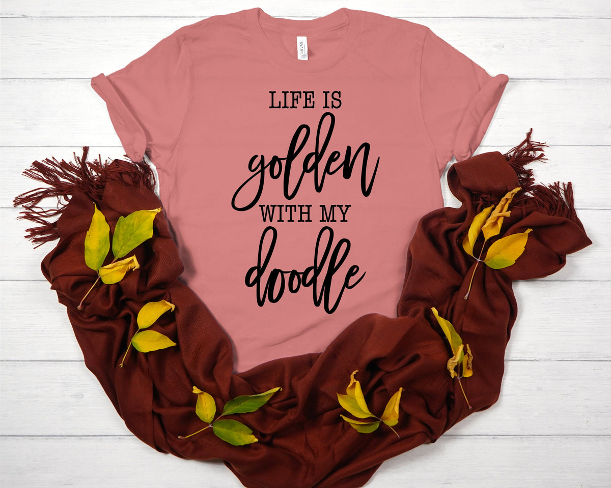 Life Is Golden With A Doodle Shirt - Goldendoodle Mom Gift