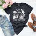 Funny Sarcastic T-Shirt: My Face Says It All