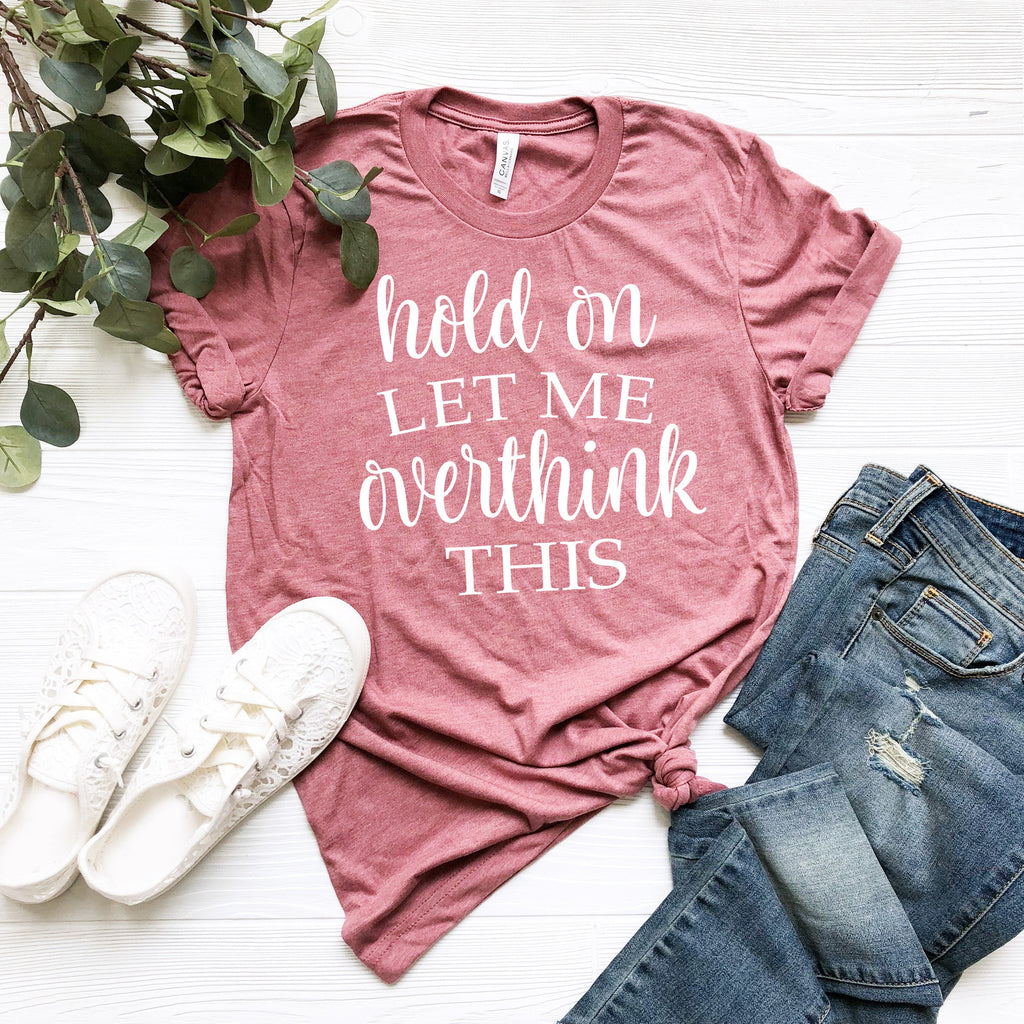 Funny Sarcastic Overthink T-Shirt: Everyday Soft Cotton Tee