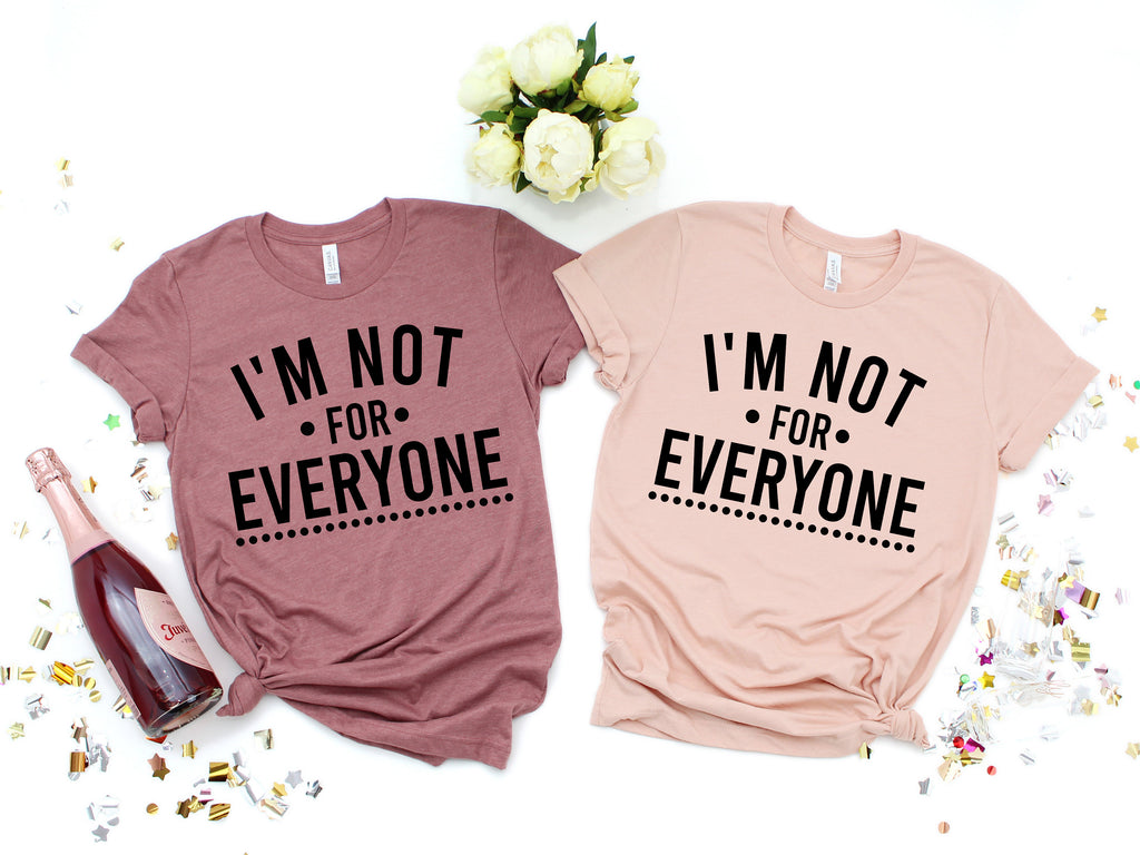 Funny Graphic Tee: I'm Not For Everyone Shirt