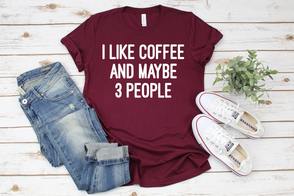 Funny Coffee Lover Shirt: I Like Coffee and Maybe 3 People