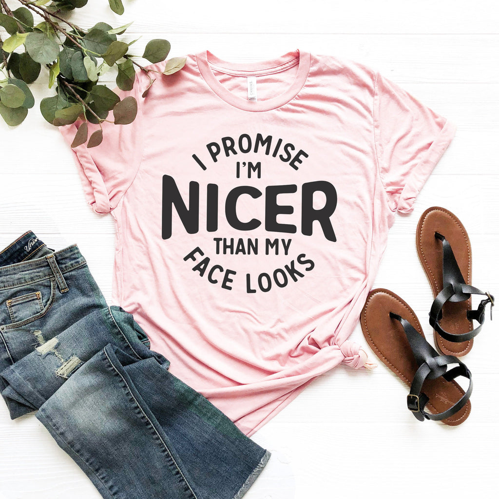 Sarcastic Women's T-Shirt: I Promise I'm Nicer Than My Face Looks