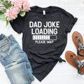Dad Joke Loading Shirt: Funny Father's Day Tee