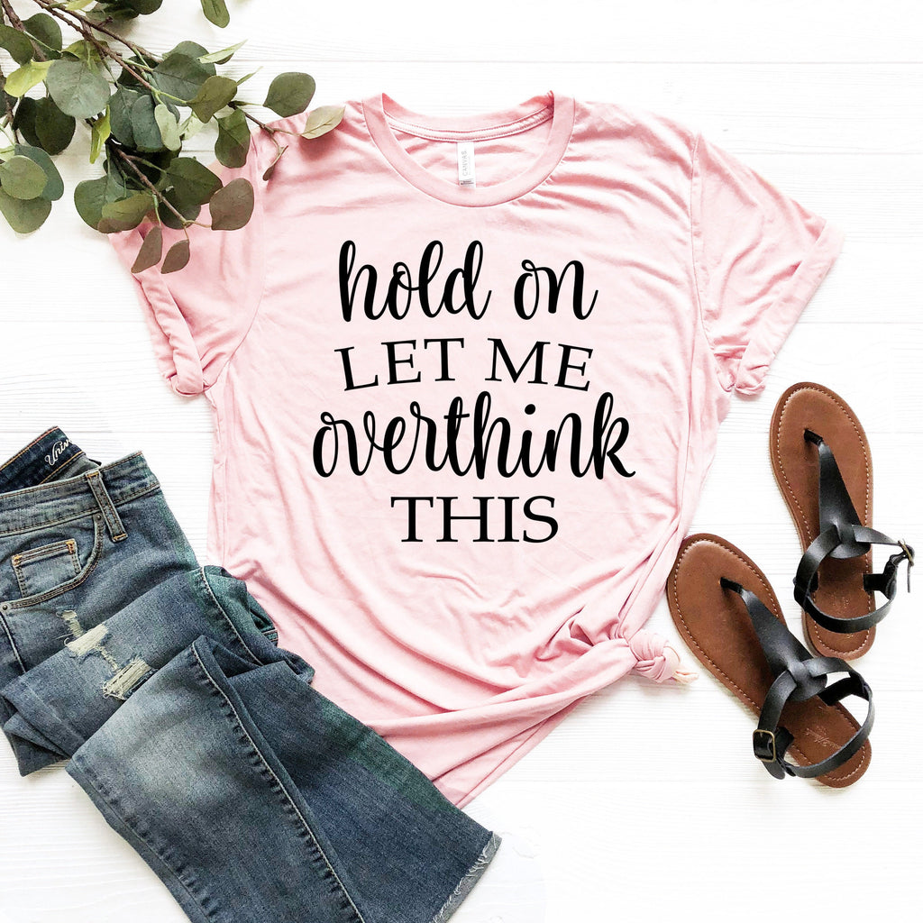 Funny Sarcastic Overthink T-Shirt: Everyday Soft Cotton Tee