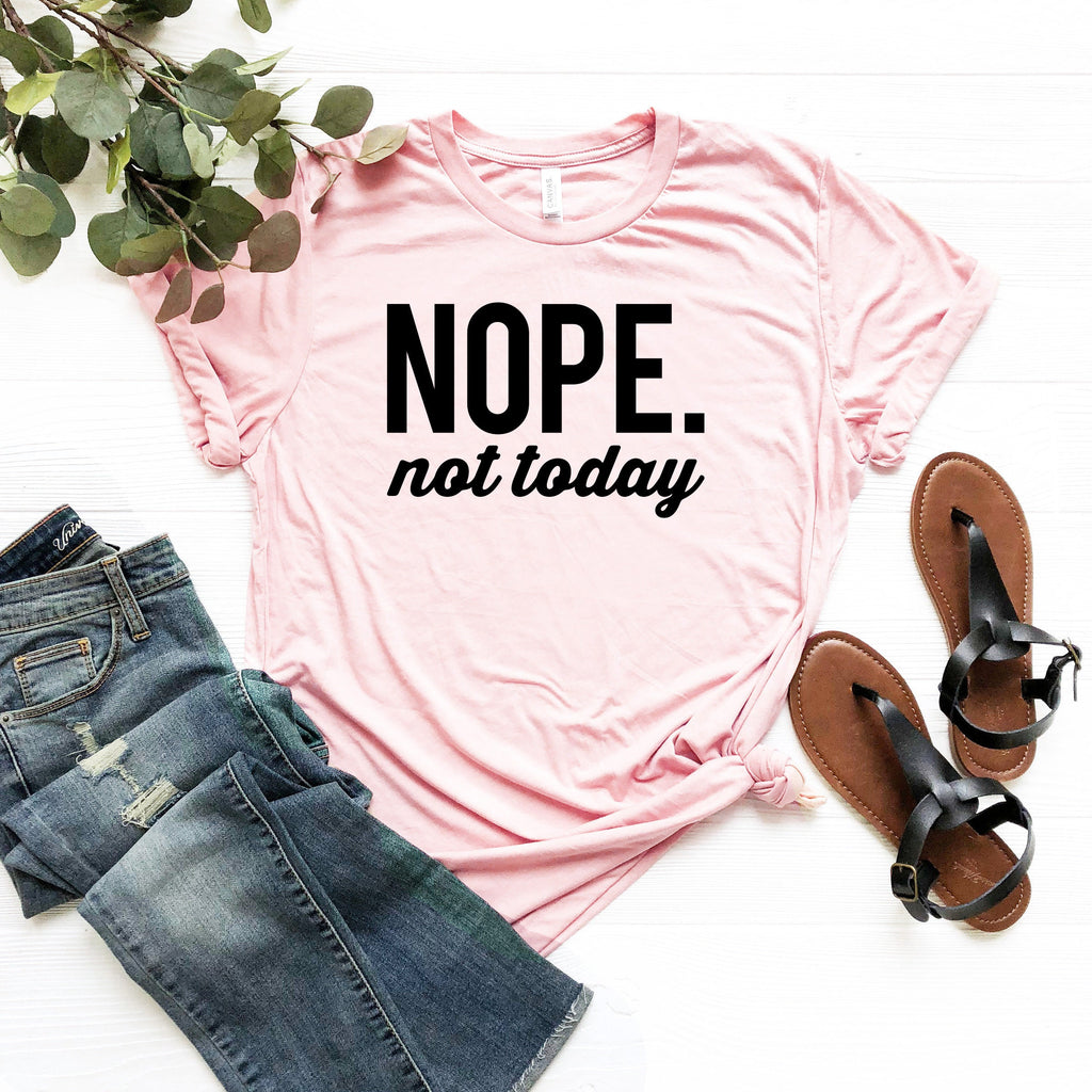 Nope Not Today T-Shirt: Funny Sarcastic Tee