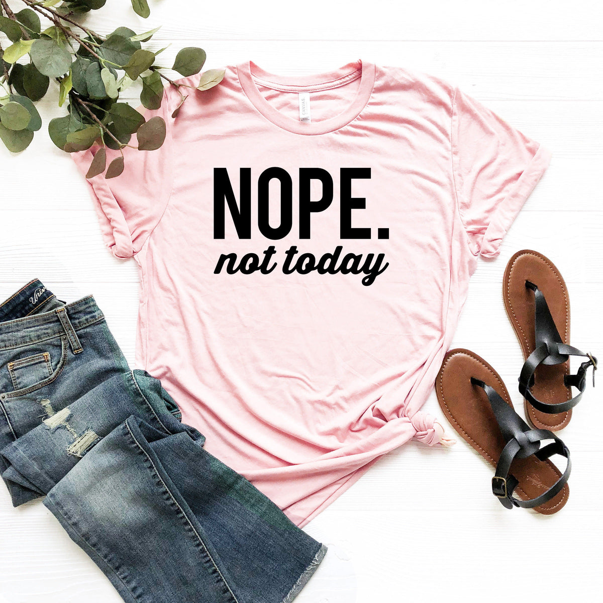 Nope Not Today T-Shirt: Funny Sarcastic Tee