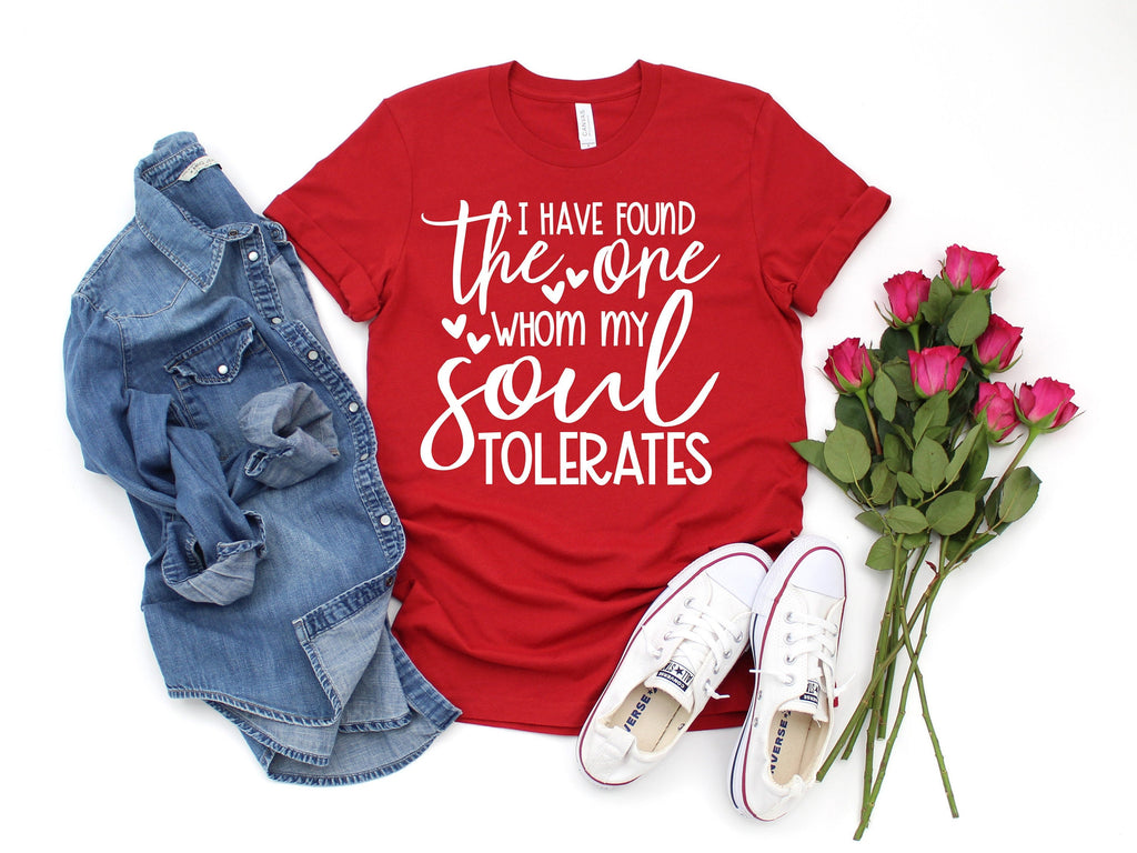 Funny Valentine's Day Shirt: I Have Found The One Whom My Soul Tolerates