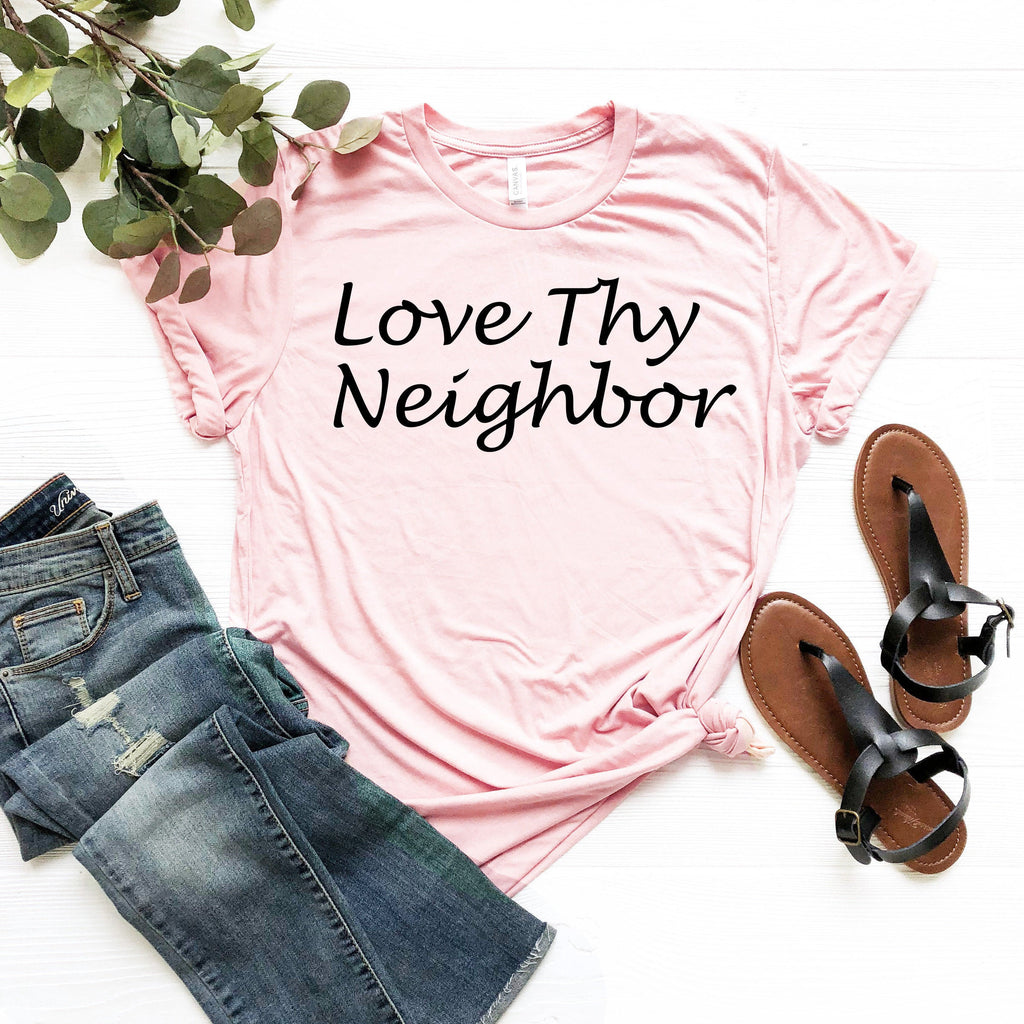 Love Thy Neighbor Shirt: Inspirational Christian Faith Tee