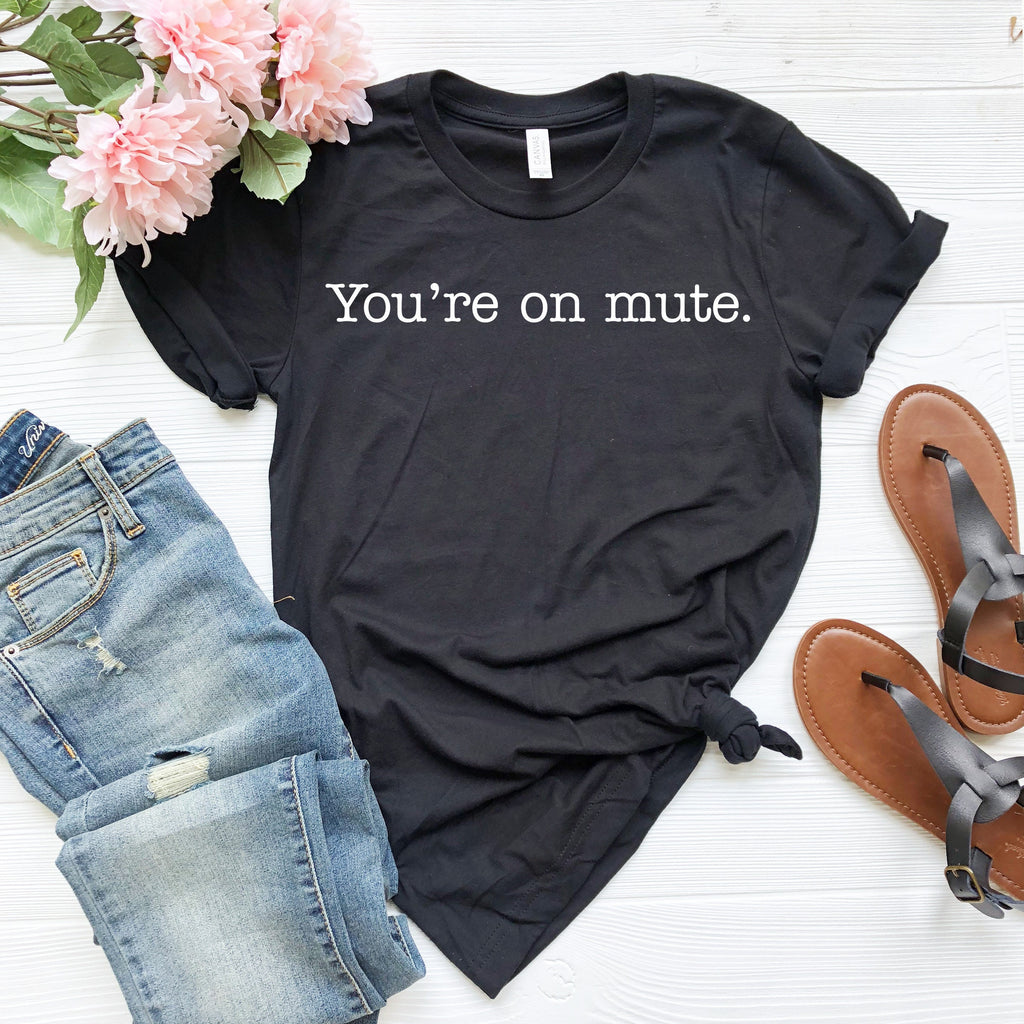 You're On Mute Shirt: Funny Work From Home Tee