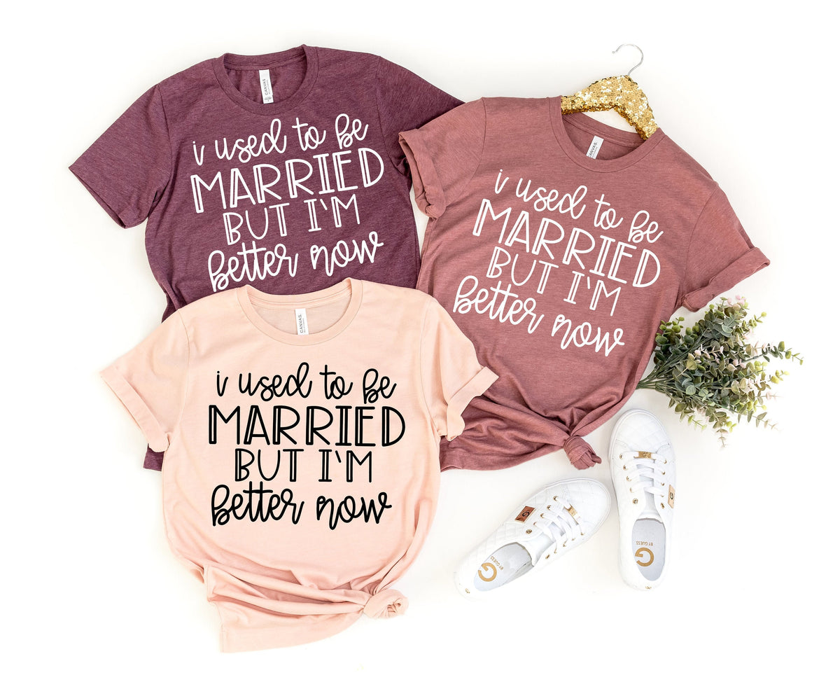 Funny Divorce T-Shirt: I Used to be Married But I'm Better Now