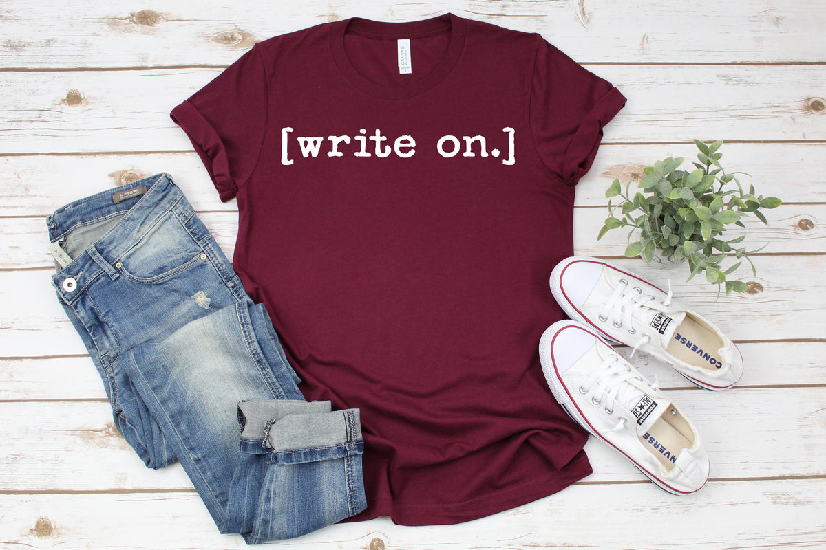 Write On., Writer Shirt, Journalist Shirt, Novel Writer Shirt