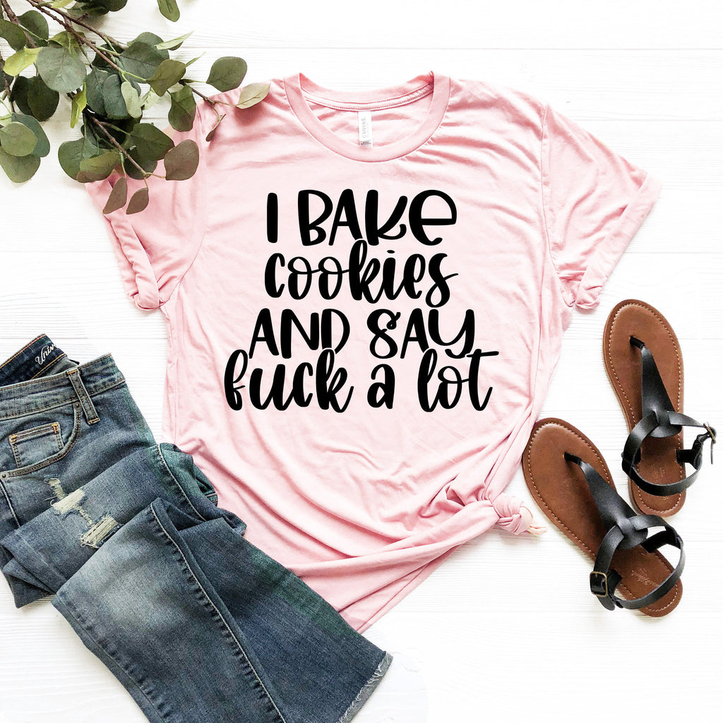 Funny Baker T-Shirt: I Bake Cookies and Say F*ck A Lot