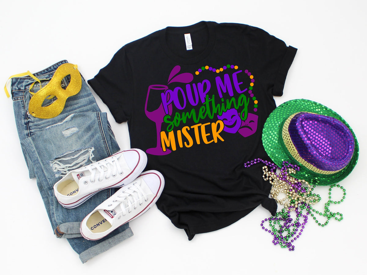 Funny Mardi Gras T-Shirt: Pour Me Something Mister, New Orleans Shirt