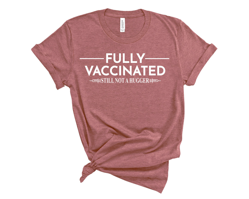 Fully Vaccinated Still Not A Hugger Shirt: Cotton Tee