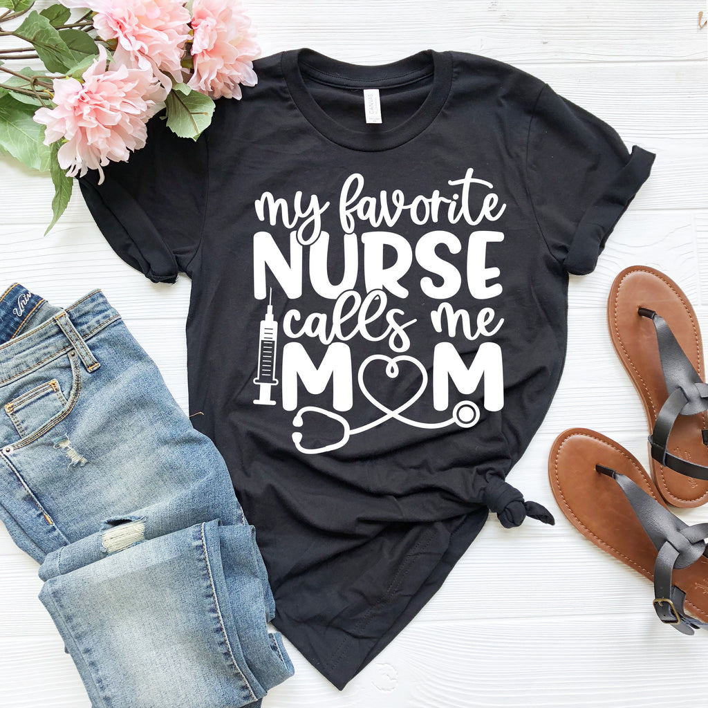 My Favorite Nurse Calls Me Mom T-Shirt - Nurse Appreciation Gift