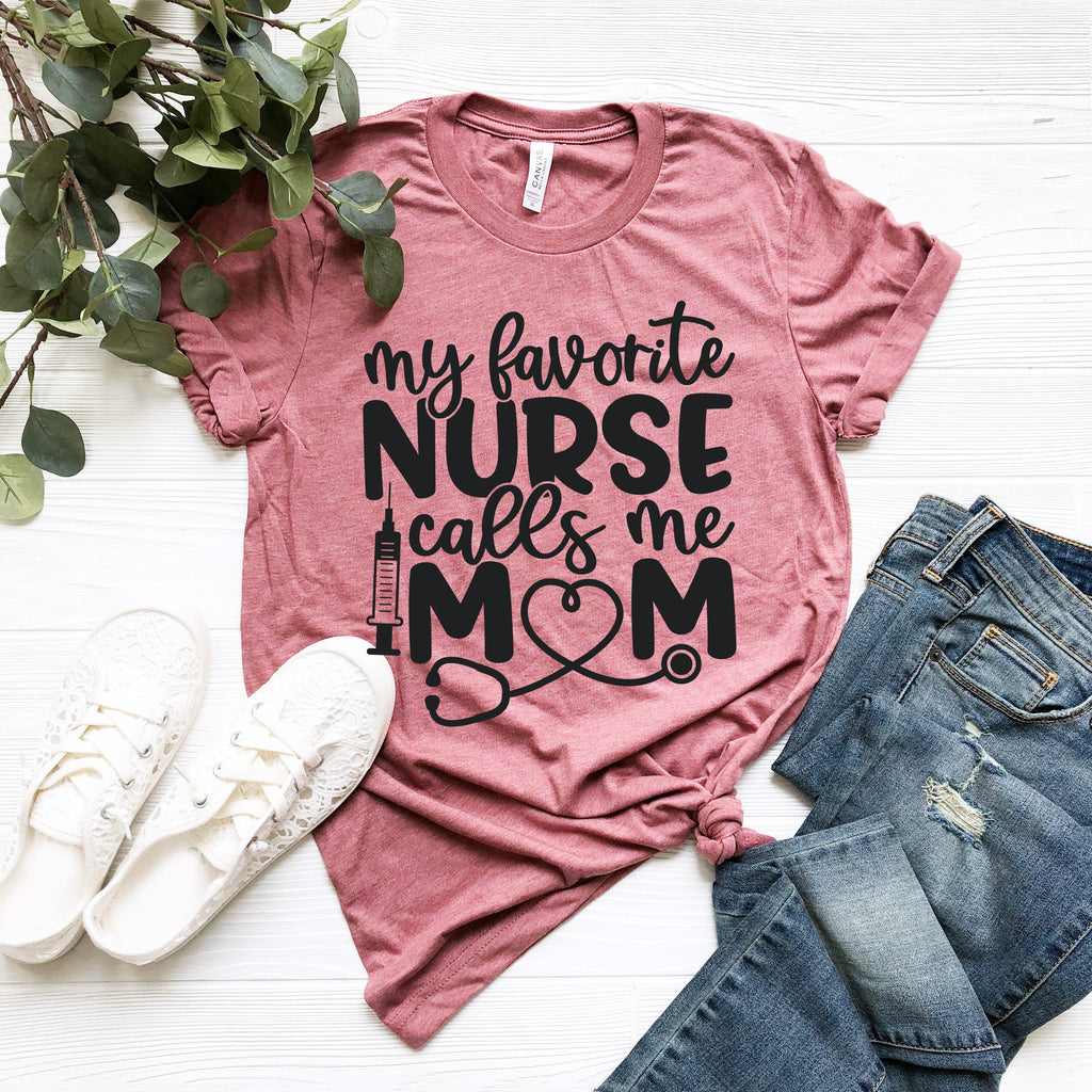 My Favorite Nurse Calls Me Mom T-Shirt - Nurse Appreciation Gift