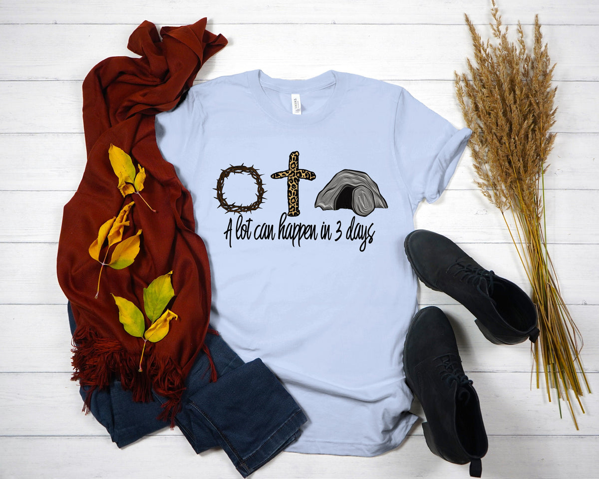 He Is Risen Easter Shirt: A Lot Can Happen in 3 Days