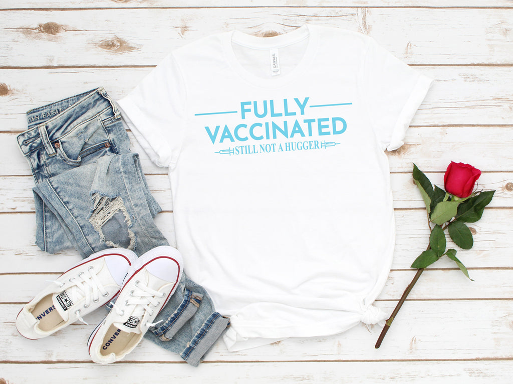 Fully Vaccinated Still Not A Hugger Shirt: Cotton Tee