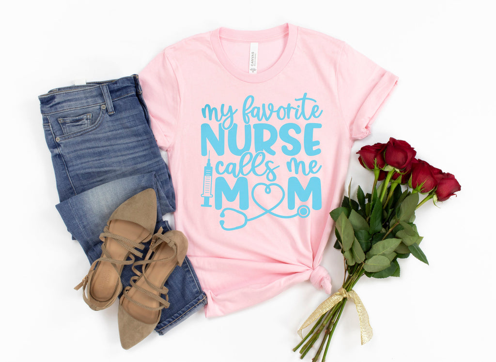 My Favorite Nurse Calls Me Mom T-Shirt - Nurse Appreciation Gift