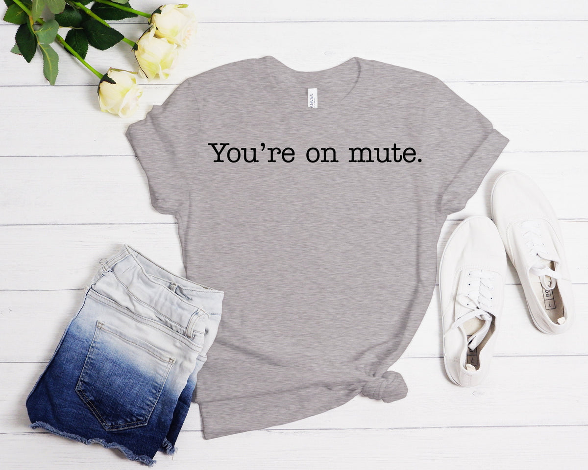You're On Mute Shirt: Funny Work From Home Tee