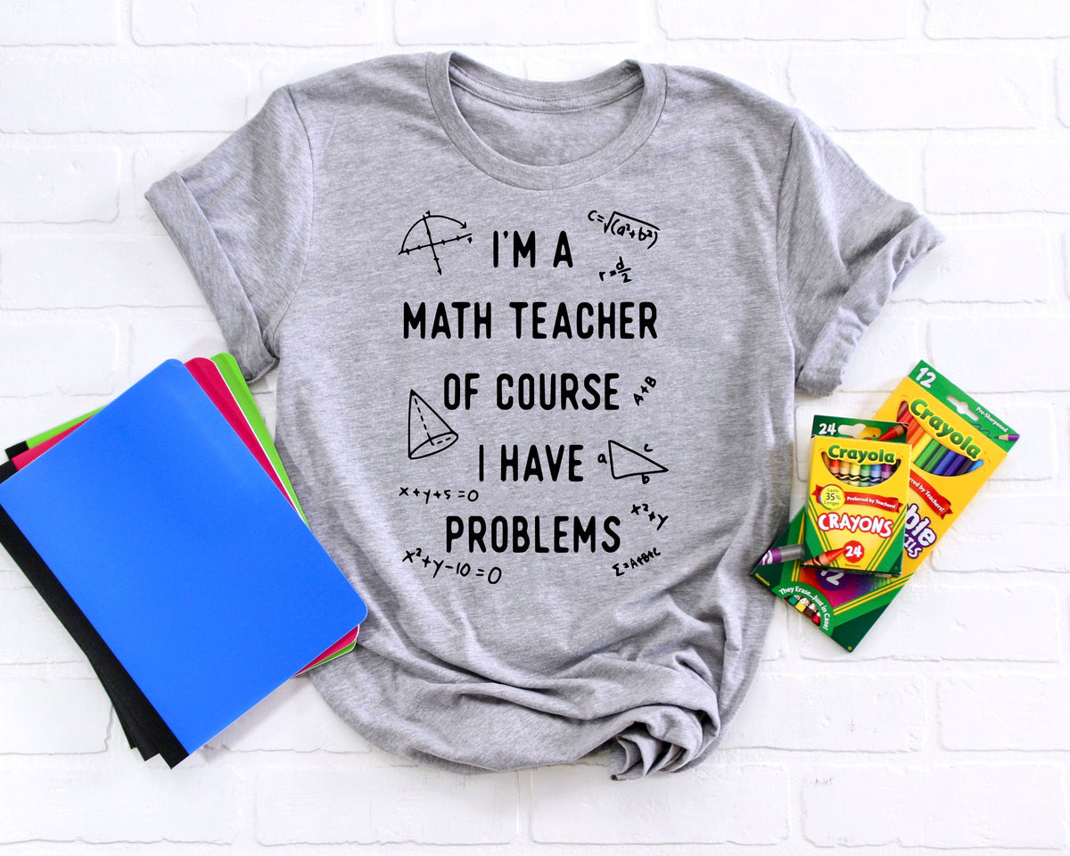 Funny Math Teacher Shirt: "I Have Problems" Tee