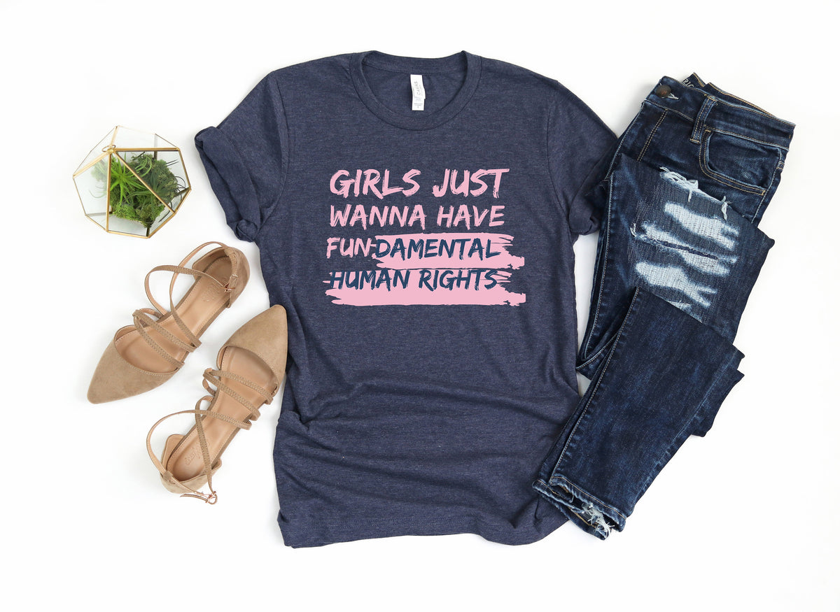 Feminist Rights Shirt: Girls Just Wanna Have Fundamental Human Rights