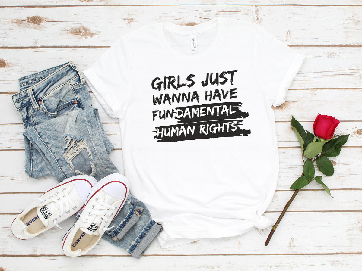 Feminist Rights Shirt: Girls Just Wanna Have Fundamental Human Rights