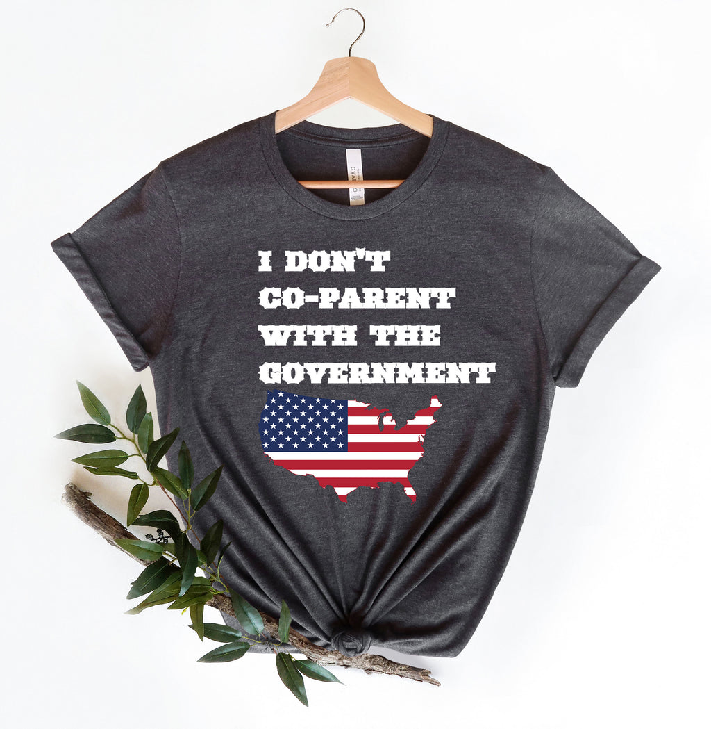 I Don't Co-Parent with the Government T-Shirt