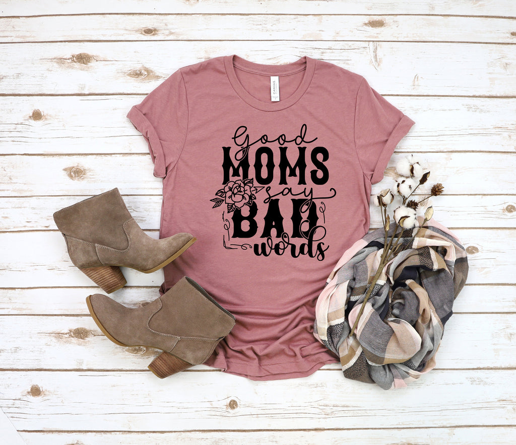 Good Moms Say Bad Words Shirt, Funny Mom Life Tee, Mother's Day Gift