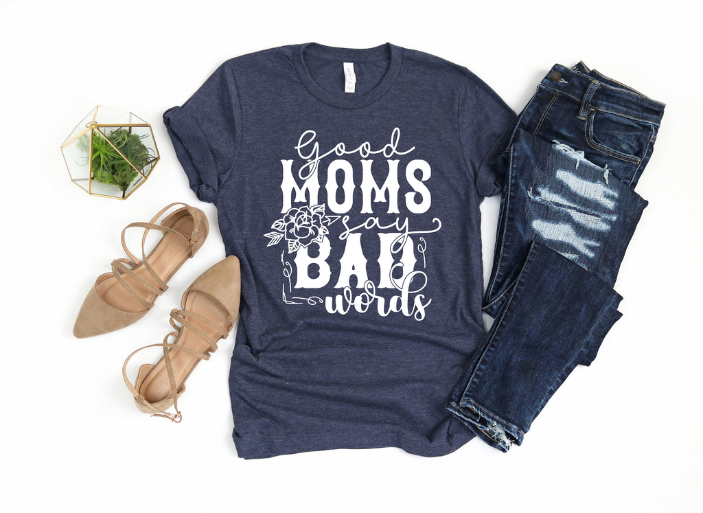 Good Moms Say Bad Words Shirt, Funny Mom Life Tee, Mother's Day Gift