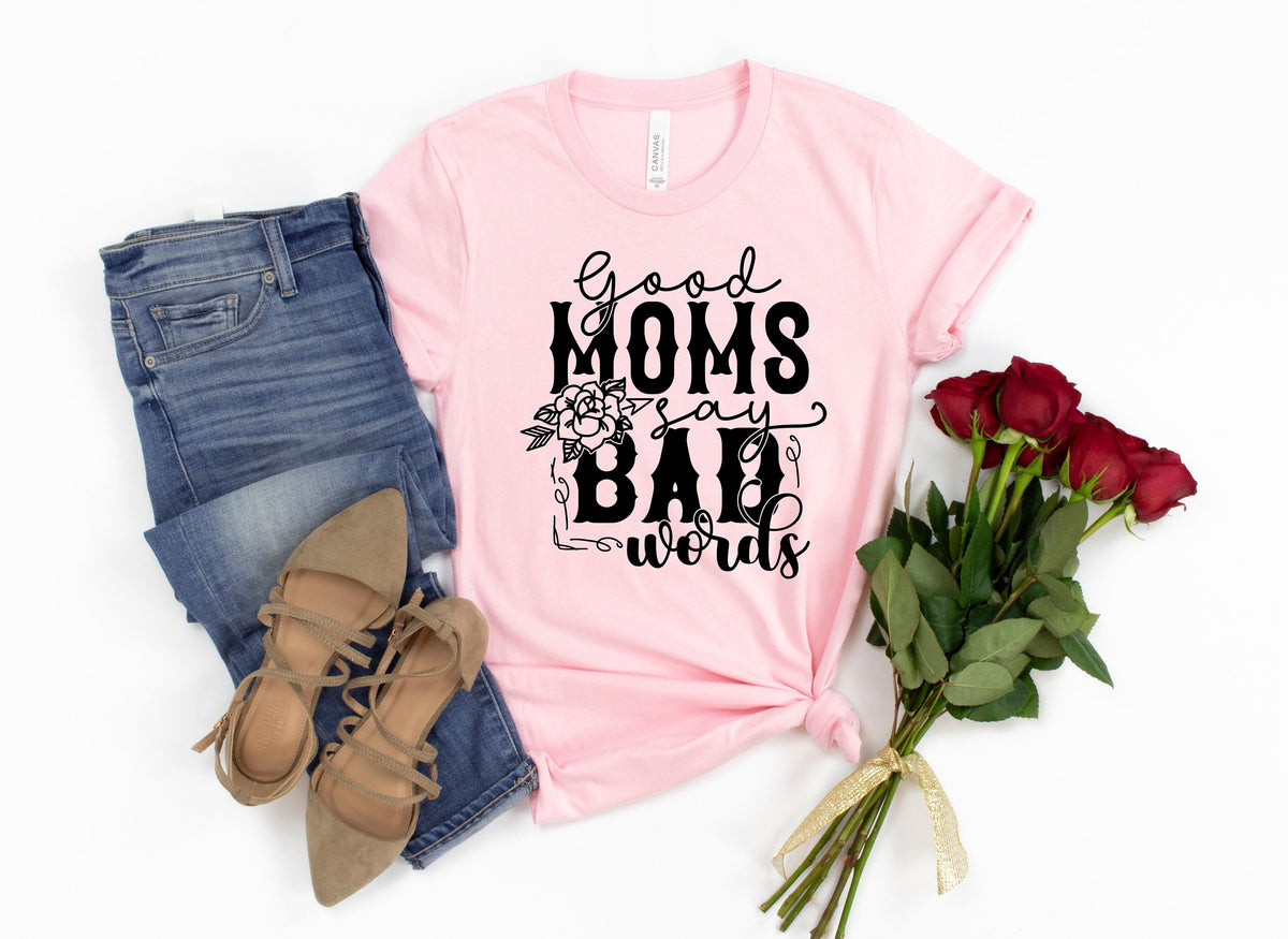 Good Moms Say Bad Words Shirt, Funny Mom Life Tee, Mother's Day Gift