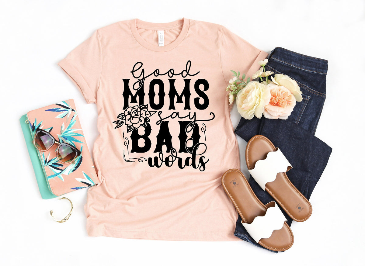 Good Moms Say Bad Words Shirt, Funny Mom Life Tee, Mother's Day Gift