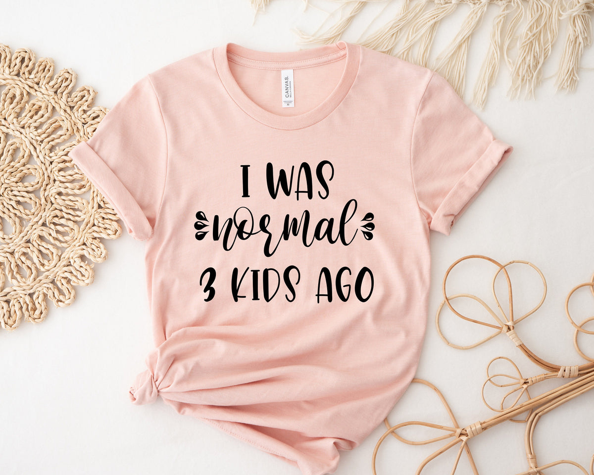 Funny Mom Shirt, I was Normal 3 Kids Ago, Tired Mother Gift