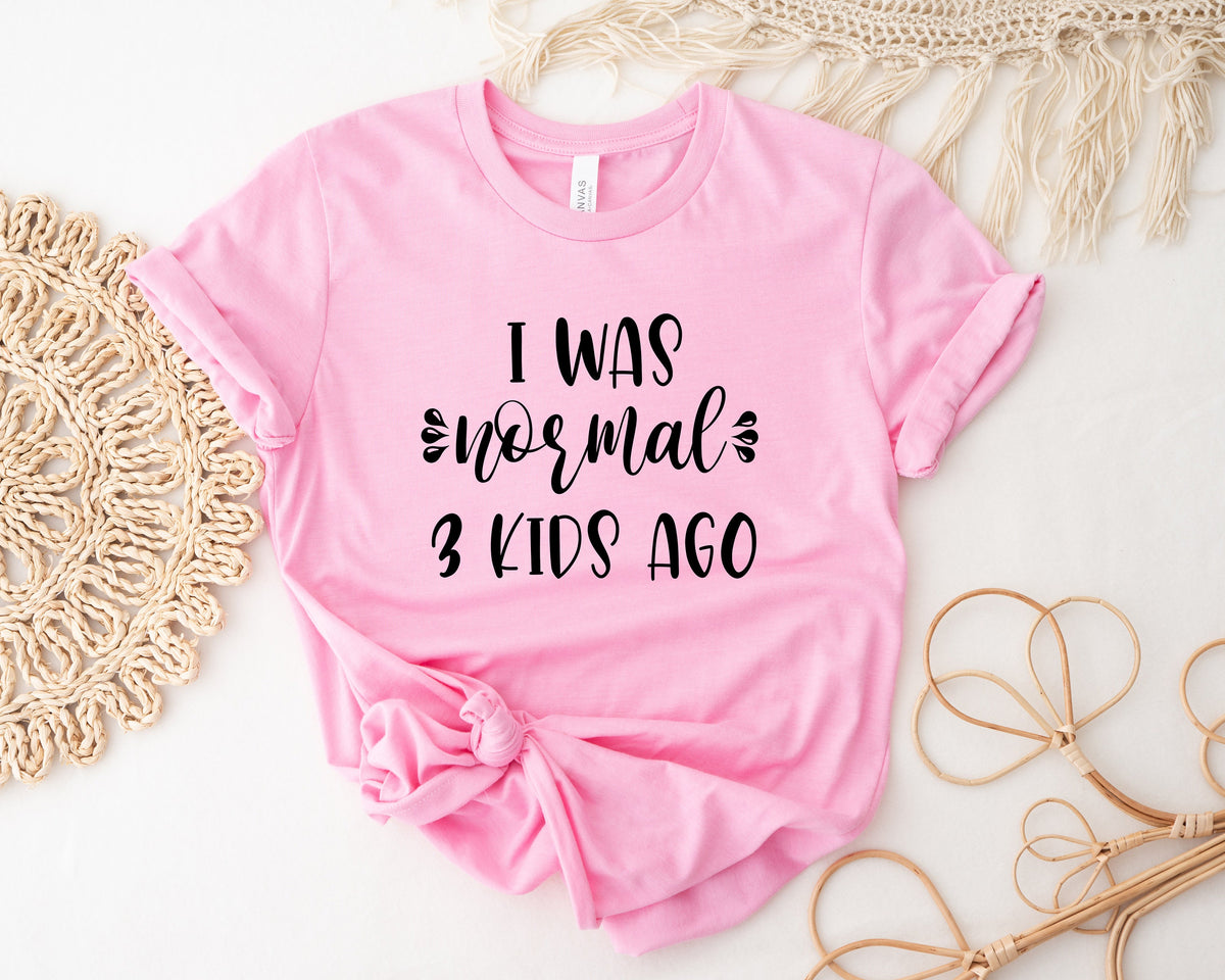Funny Mom Shirt, I was Normal 3 Kids Ago, Tired Mother Gift