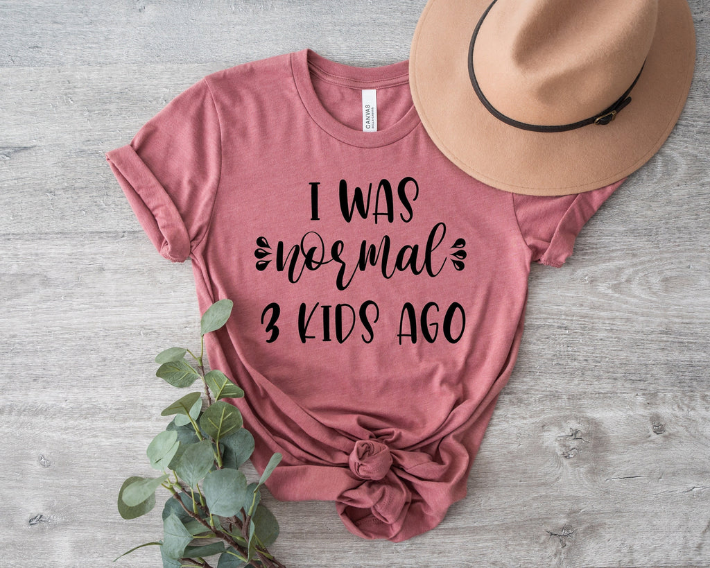 Funny Mom Shirt, I was Normal 3 Kids Ago, Tired Mother Gift
