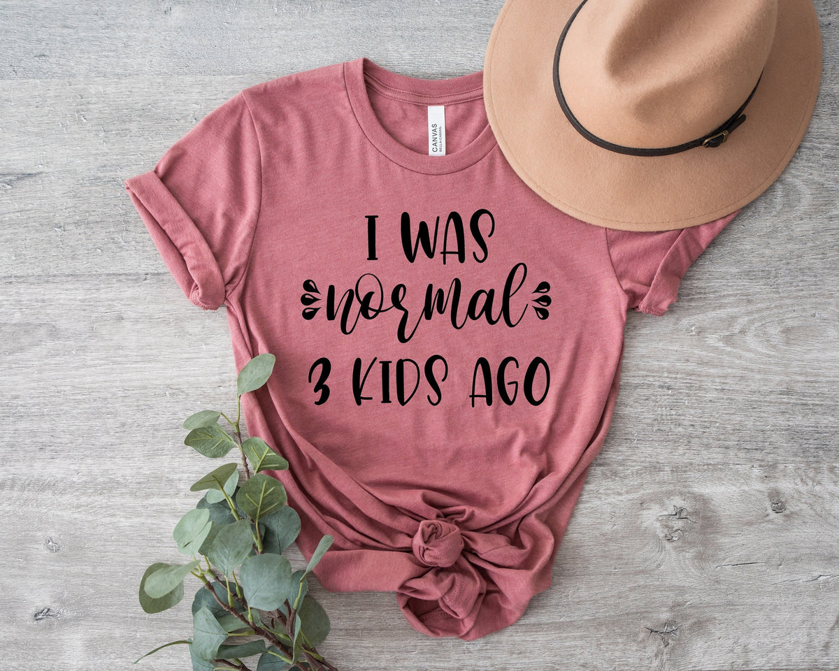 Funny Mom Shirt, I was Normal 3 Kids Ago, Tired Mother Gift