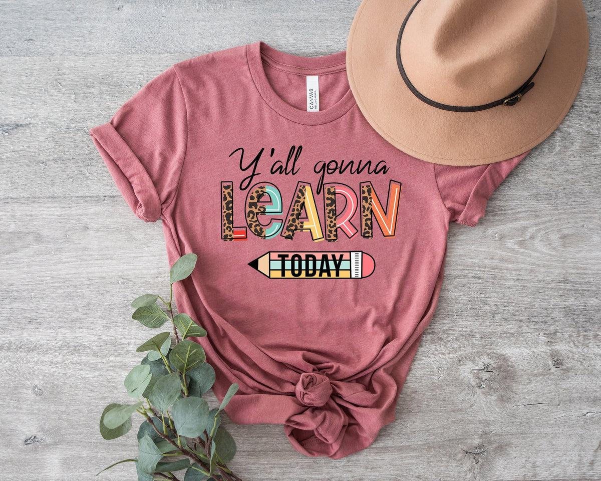 Funny Teacher Shirt: Y'all Gonna Learn Today T-Shirt