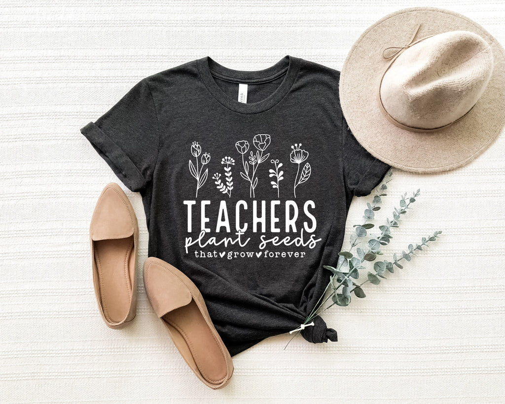 Teachers Plant Seeds Shirt: Teacher Appreciation Gift