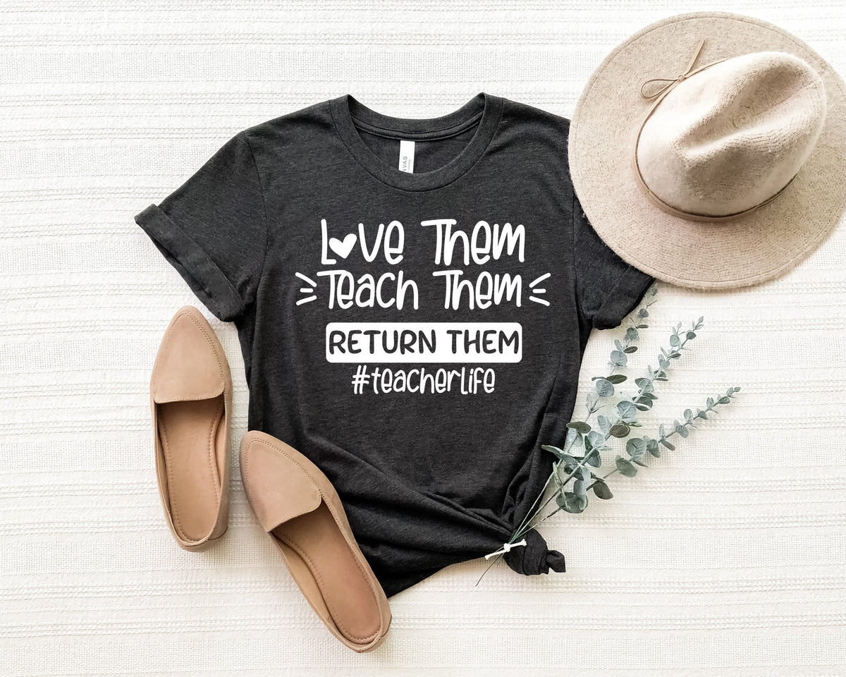Love Them Teach Them Teacher Life Shirt