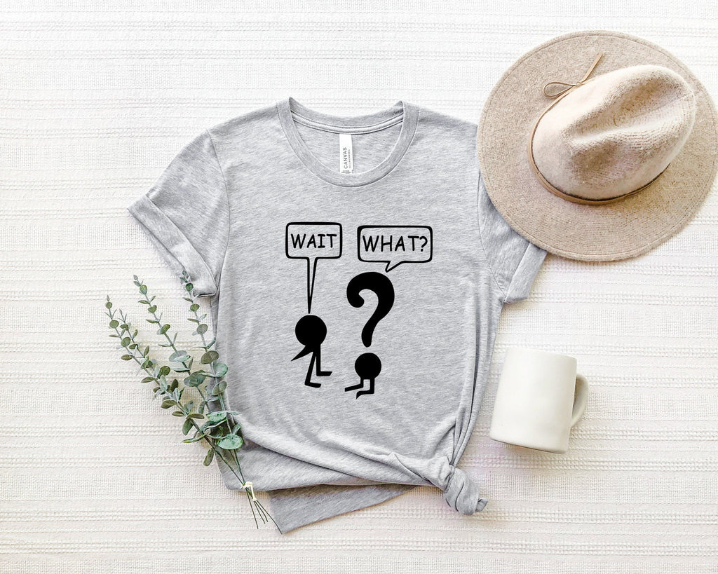 Funny Grammar Teacher Shirt: Wait What? Sarcastic Tee