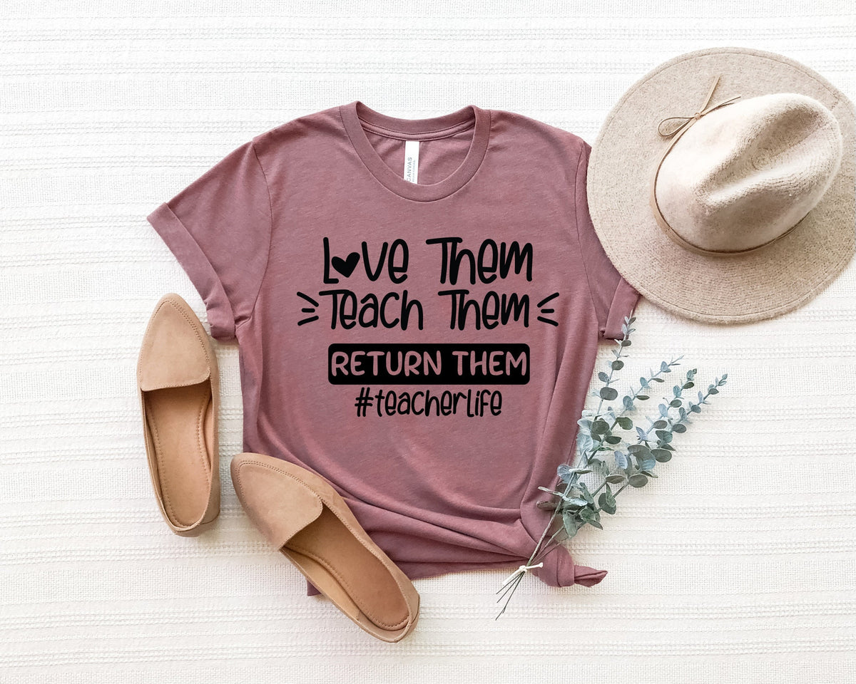 Love Them Teach Them Teacher Life Shirt
