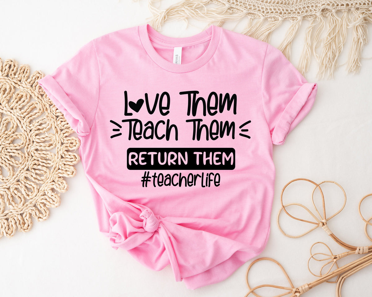 Love Them Teach Them Teacher Life Shirt