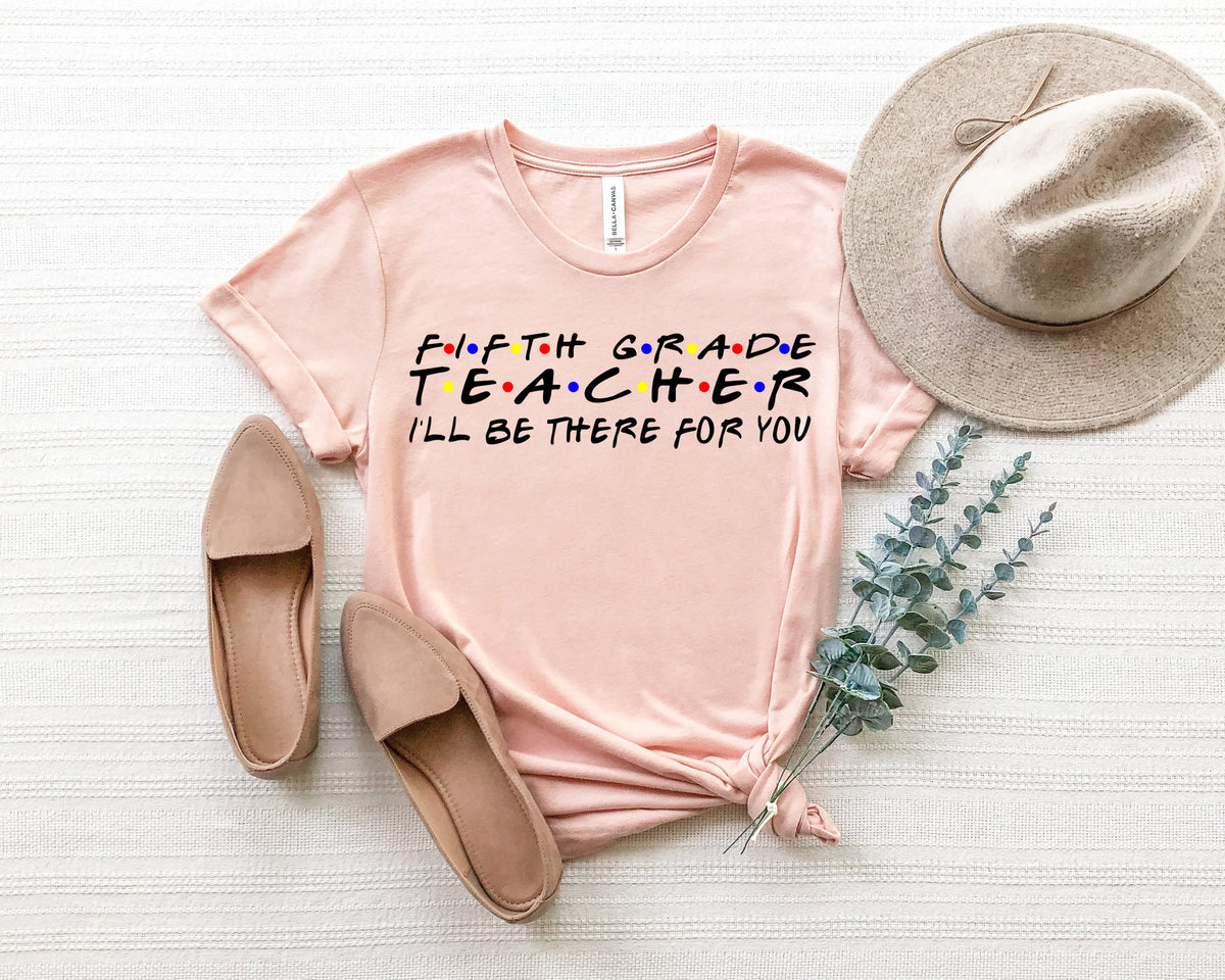 Teacher I'll Be There For You Shirt: Teacher Outfit Gift