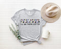 Teacher I'll Be There For You Shirt: Teacher Outfit Gift