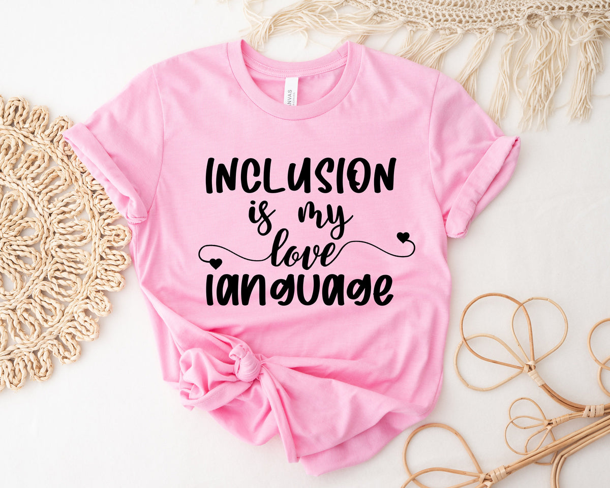 Inclusion Is My Love Language Shirt, SPED Teacher Shirt