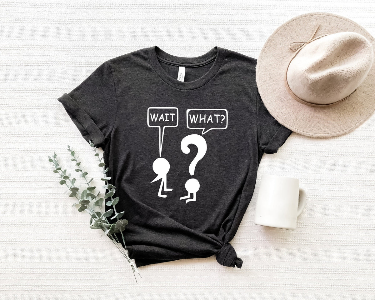Funny Grammar Teacher Shirt: Wait What? Sarcastic Tee