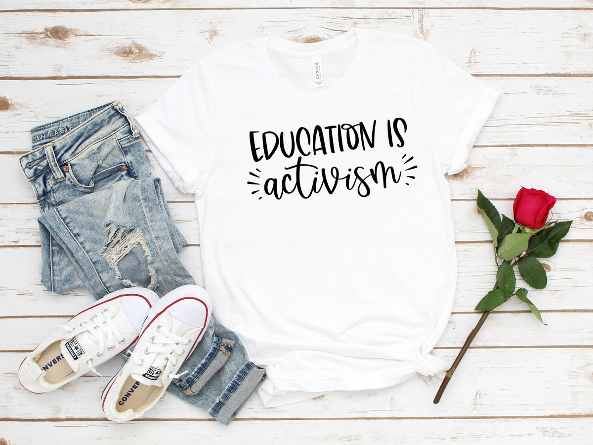 Education Is Activism T-Shirt: Teacher Support Tee