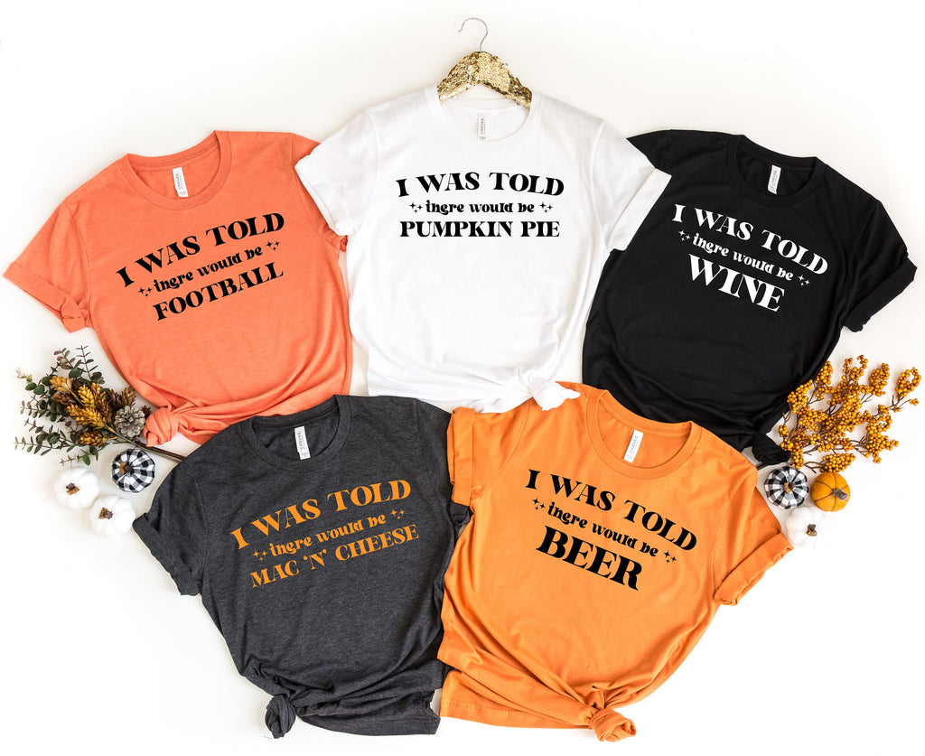 Funny Thanksgiving Matching Shirt: I Was Told There Would Be...